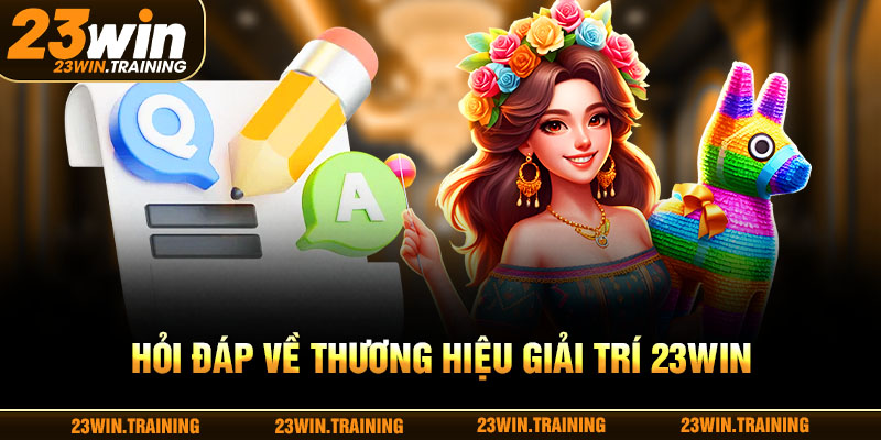 Hỏi đáp về thương hiệu giải trí 23WIN