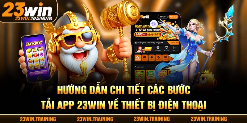 Hướng dẫn chi tiết các bước tải app 23WIN về thiết bị điện thoại