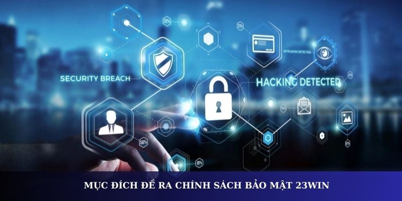 Mục đích đề ra chính sách bảo mật 23WIN