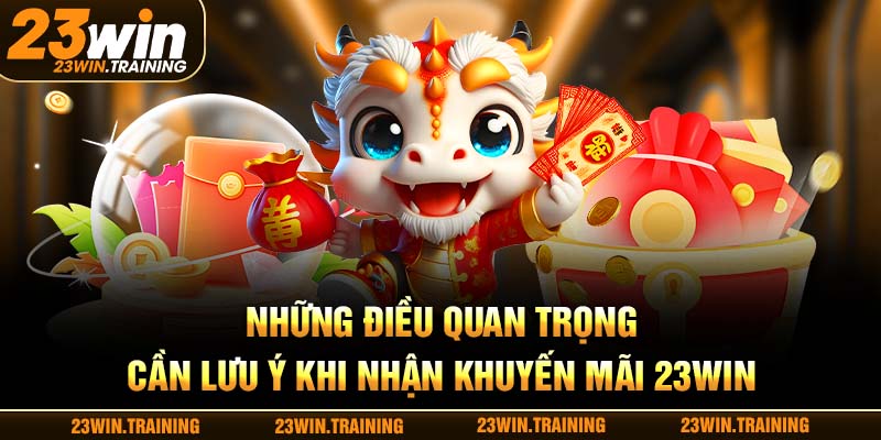 Những điều quan trọng cần lưu ý khi nhận khuyến mãi 23Win