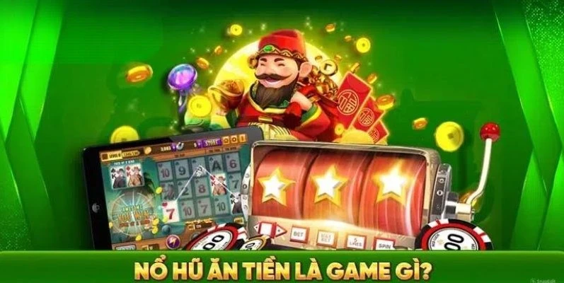 Giới thiệu sơ lược về game nổ hũ ăn tiền