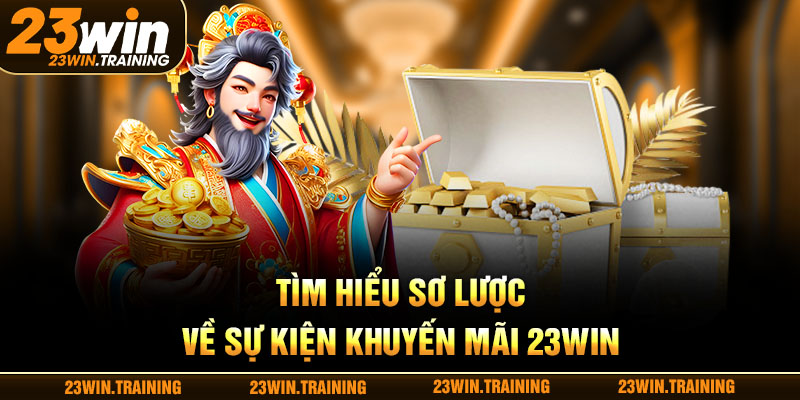 Tìm hiểu sơ lược về sự kiện khuyến mãi 23WIN